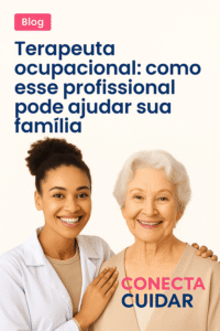 Terapeuta ocupacional: como esse profissional ajuda idosos, cuidadores e famílias